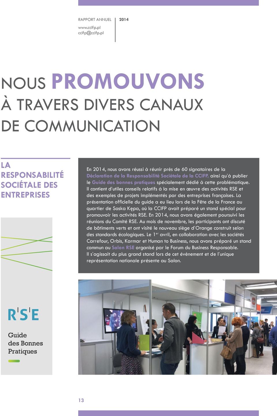 Il contient d utiles conseils relatifs à la mise en œuvre des activités RSE et des exemples de projets implémentés par des entreprises françaises.