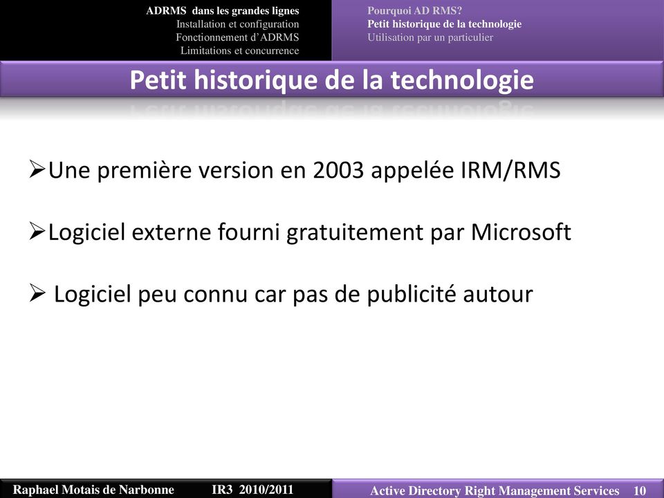 historique de la technologie Une première version en 2003 appelée IRM/RMS