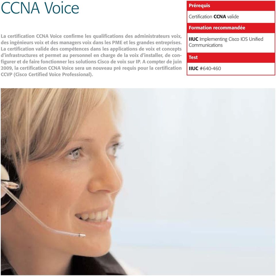 La certification valide des compétences dans les applications de voix et concepts d infrastructures et permet au personnel en charge de la voix d installer, de