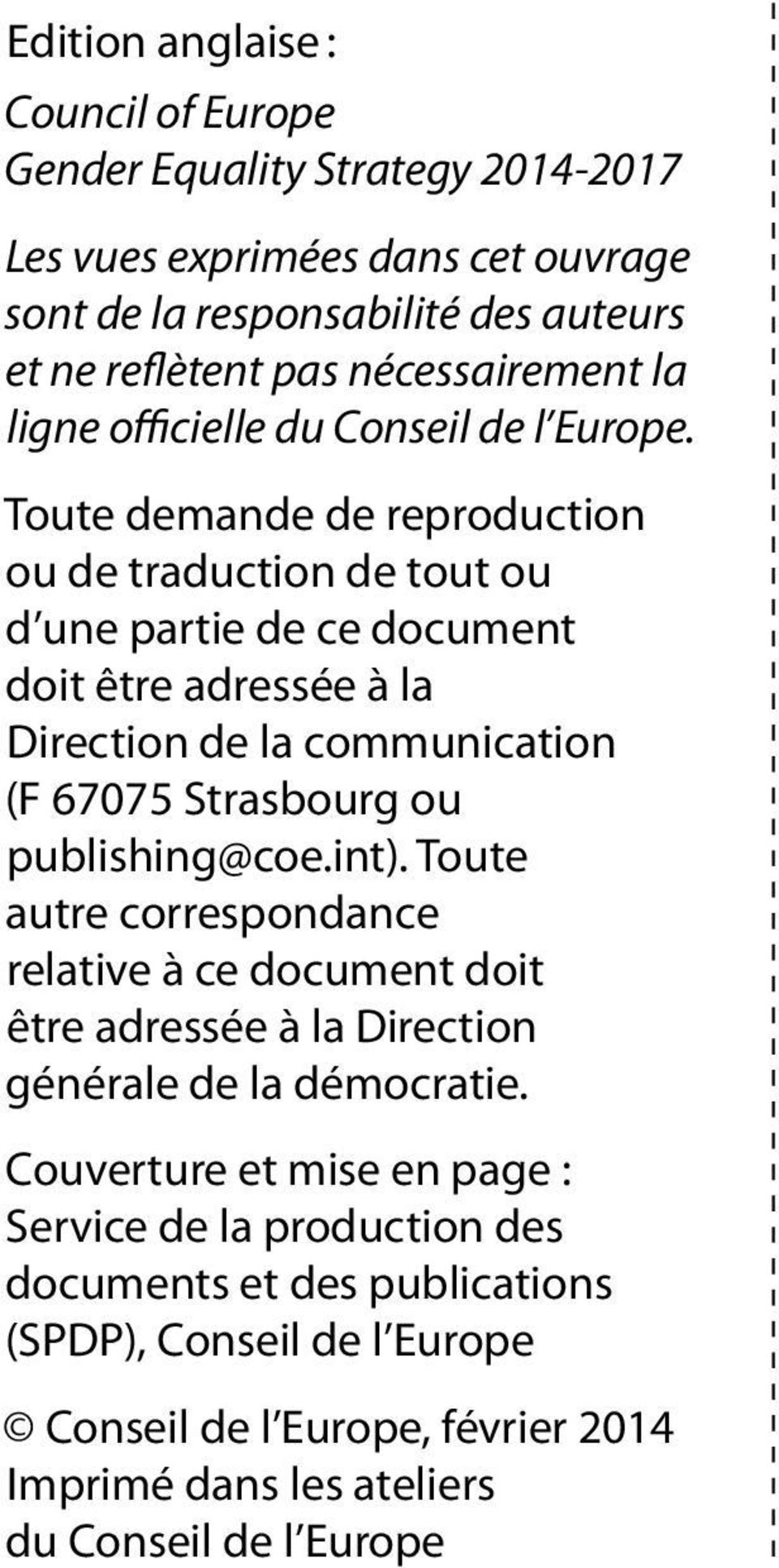 Toute demande de reproduction ou de traduction de tout ou d une partie de ce document doit être adressée à la Direction de la communication (F 67075 Strasbourg ou publishing@coe.