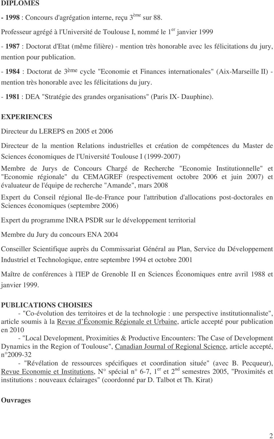 - 1984 : Doctorat de 3 ème cycle "Economie et Finances internationales" (Aix-Marseille II) - mention très honorable avec les félicitations du jury.