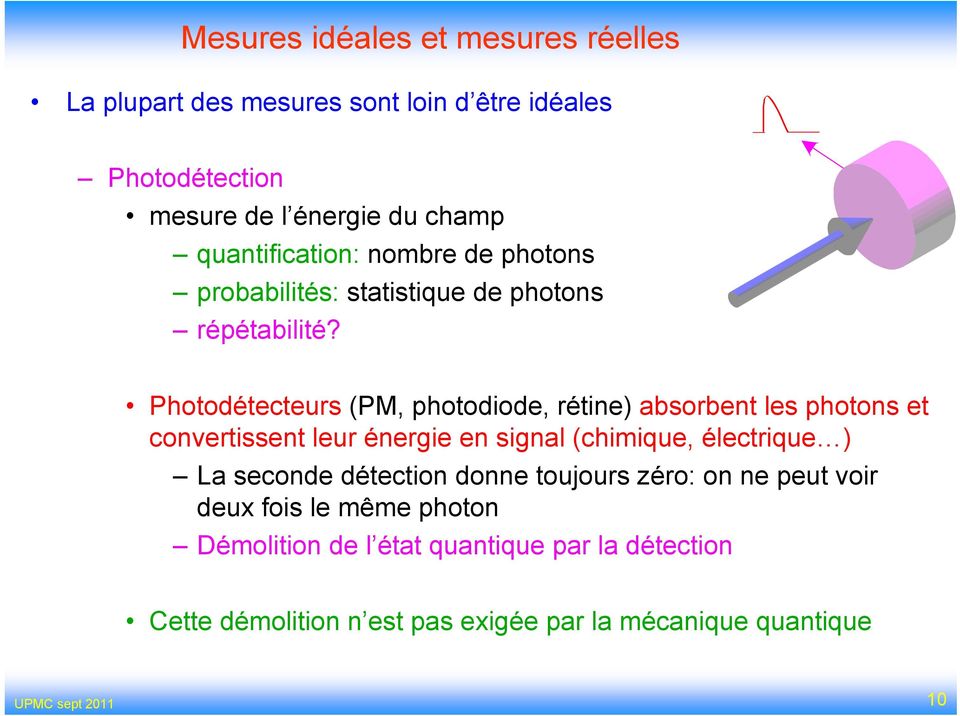 Photodétecteurs (PM, photodiode, rétine) absorbent les photons et convertissent leur énergie en signal (chimique, électrique ) La