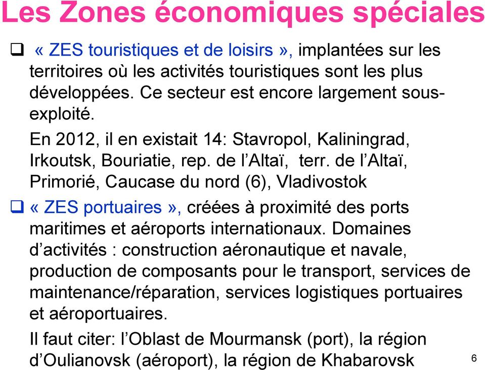 de l Altaï, Primorié, Caucase du nord (6), Vladivostok «ZES portuaires», créées à proximité des ports maritimes et aéroports internationaux.