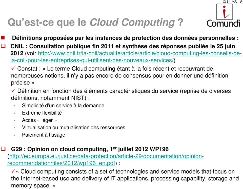 fr/la-cnil/actualite/article/article/cloud-computing-les-conseils-dela-cnil-pour-les-entreprises-qui-utilisent-ces-nouveaux-services/) Constat : «Le terme Cloud computing étant à la fois récent et