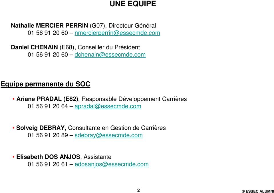com Equipe permanente du SOC Ariane PRADAL (E82), Responsable Développement Carrières 01 56 91 20 64 apradal@essecmde.