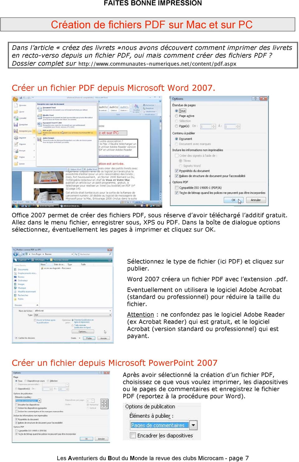 Office 2007 permet de créer des fichiers PDF, sous réserve d avoir téléchargé l additif gratuit. Allez dans le menu fichier, enregistrer sous, XPS ou PDF.