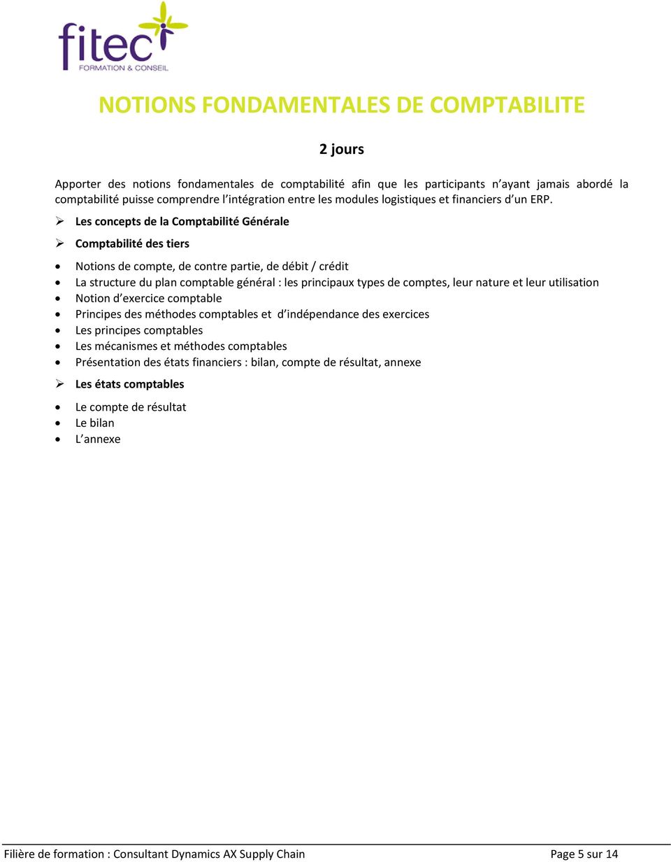 Les concepts de la Comptabilité Générale Comptabilité des tiers Notions de compte, de contre partie, de débit / crédit La structure du plan comptable général : les principaux types de comptes, leur