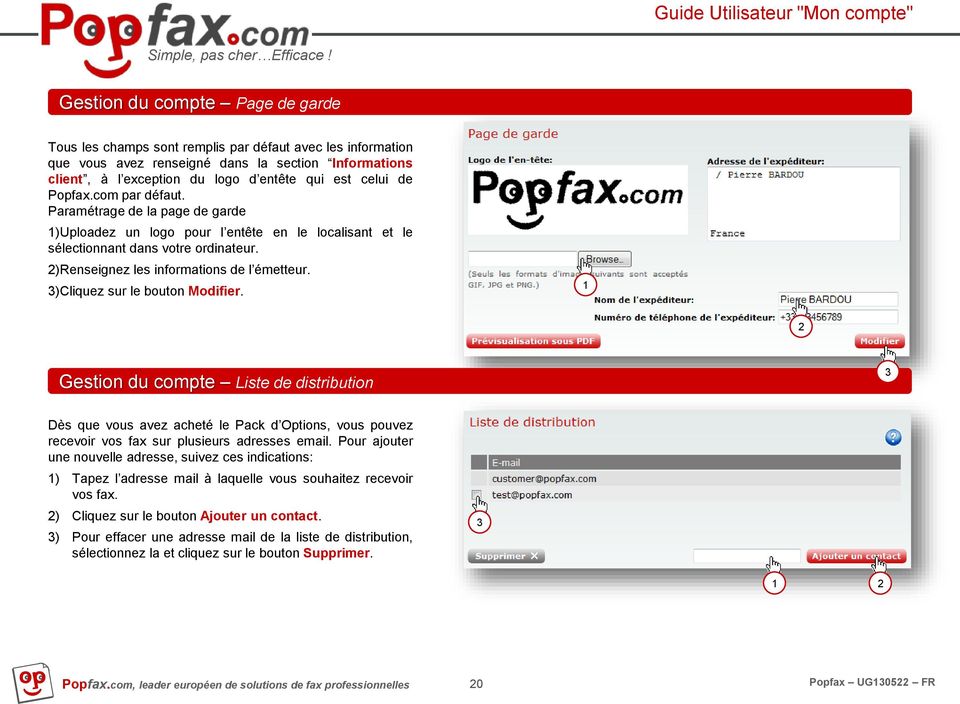 3)Cliquez sur le bouton Modifier. 1 Gestion du compte Liste de distribution 3 Dès que vous avez acheté le Pack d Options, vous pouvez recevoir vos fax sur plusieurs adresses email.