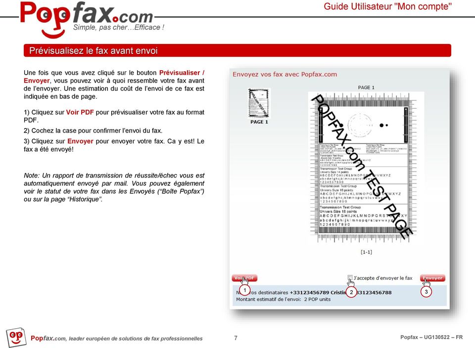 ) Cochez la case pour confirmer l envoi du fax. 3) Cliquez sur Envoyer pour envoyer votre fax. Ca y est! Le fax a été envoyé!