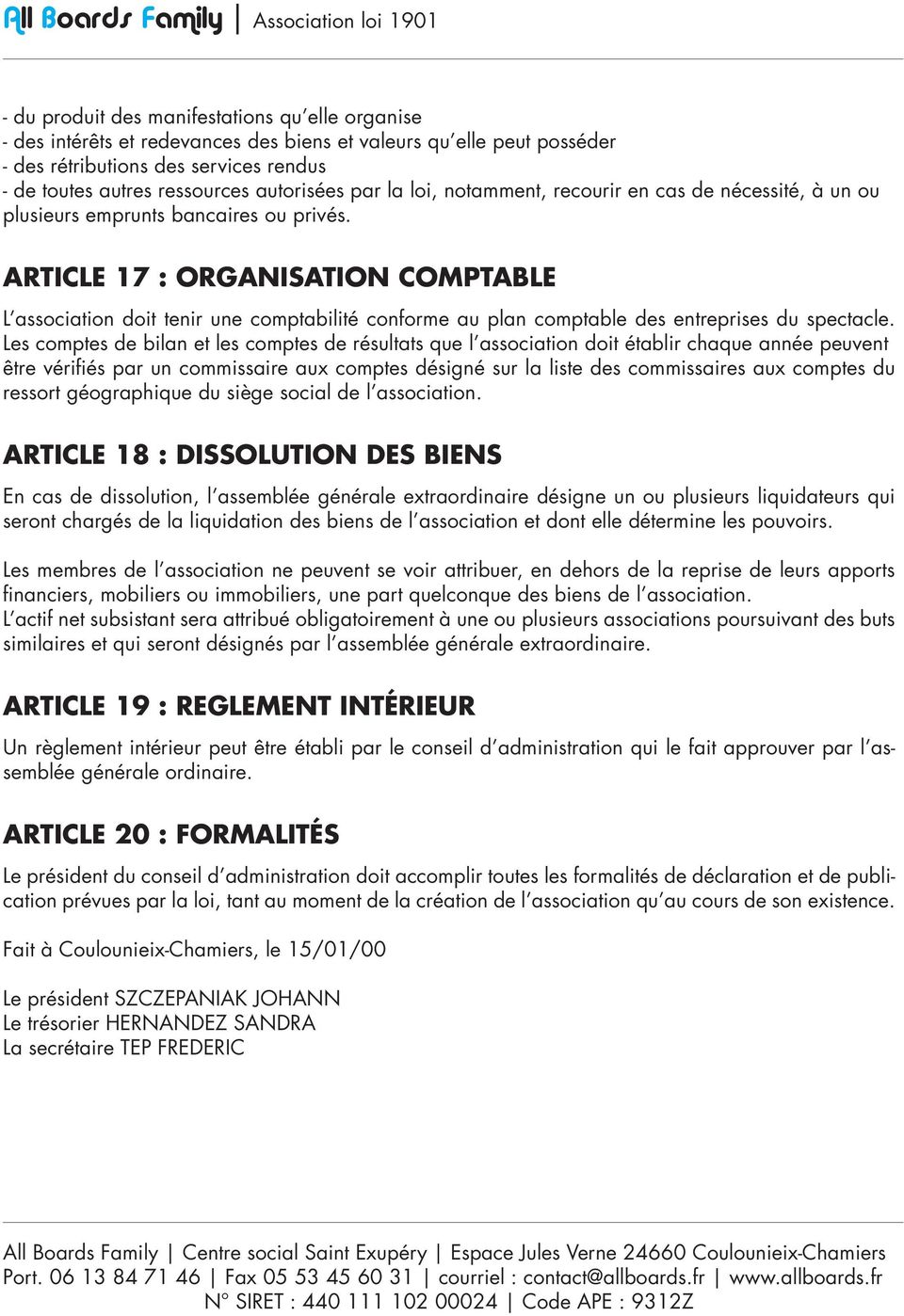 ARTICLE 17 : ORGANISATION COMPTABLE L association doit tenir une comptabilité conforme au plan comptable des entreprises du spectacle.
