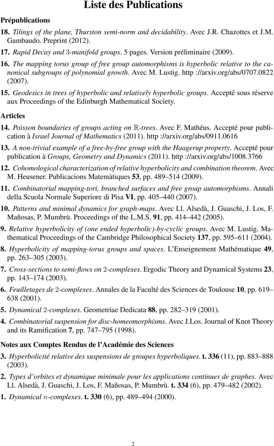 org/abs/0707.0822 (2007). 15. Geodesics in trees of hyperbolic and relatively hyperbolic groups. Accepté sous réserve aux Proceedings of the Edinburgh Mathematical Society. Articles 14.