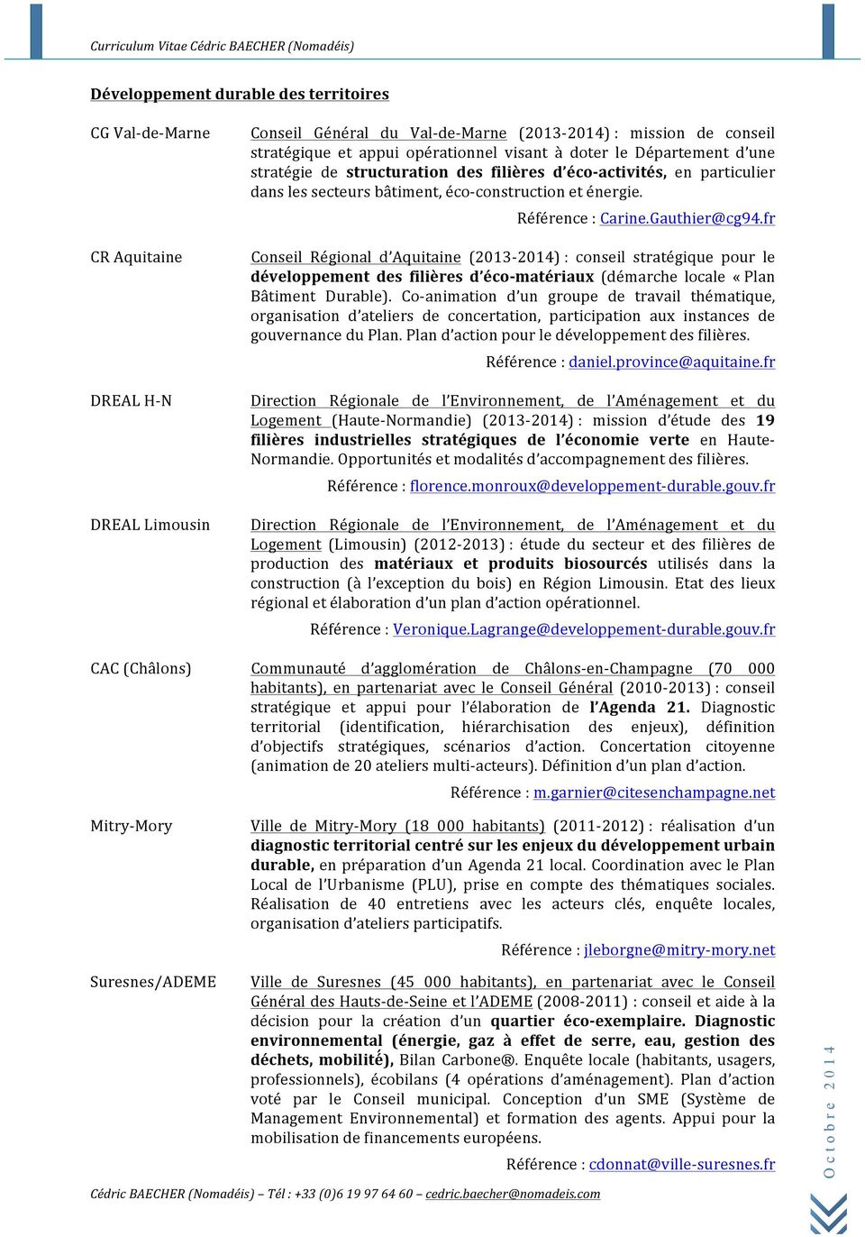 Référence : Carine.Gauthier@cg94.fr Conseil Régional d Aquitaine (2013-2014) : conseil stratégique pour le développement des filières d éco- matériaux (démarche locale «Plan Bâtiment Durable).