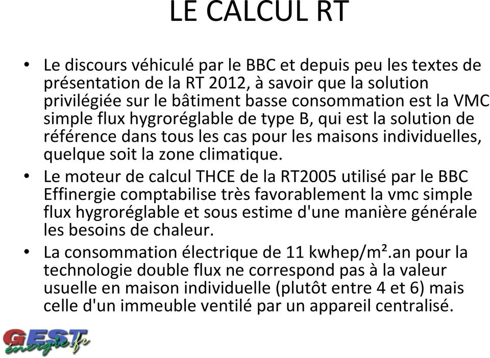 Le moteur de calcul THCE de la RT2005 utilisépar le BBC Effinergie comptabilise très favorablement la vmc simple flux hygroréglable et sous estime d'une manière générale les besoins de