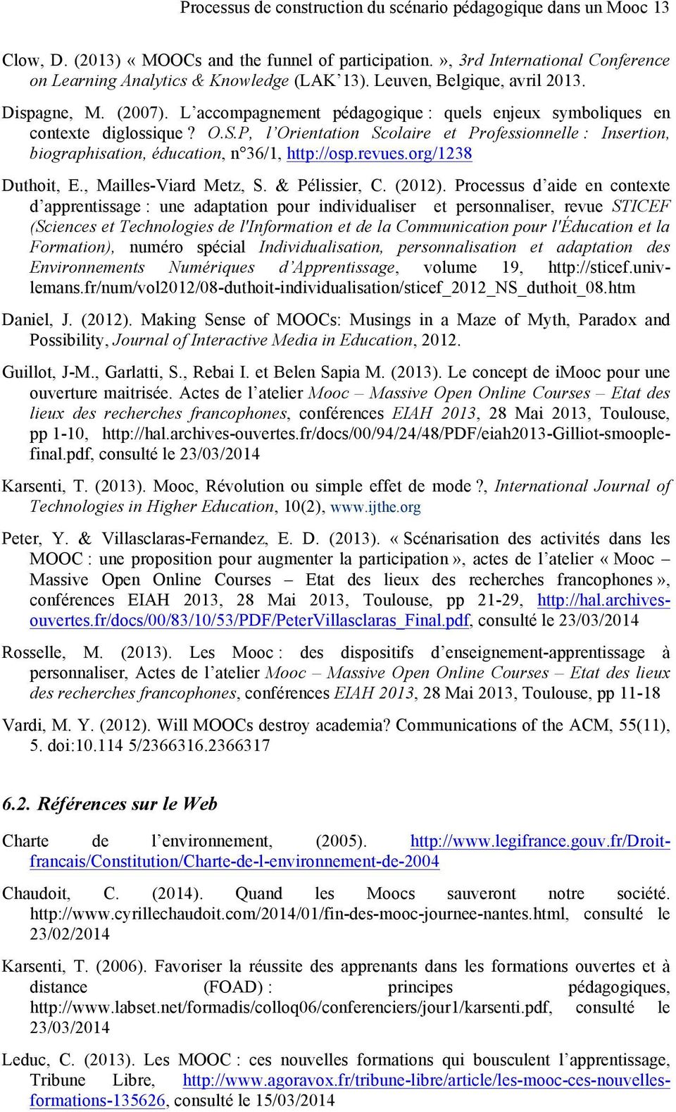 P, l Orientation Scolaire et Professionnelle : Insertion, biographisation, éducation, n 36/1, http://osp.revues.org/1238 Duthoit, E., Mailles-Viard Metz, S. & Pélissier, C. (2012).