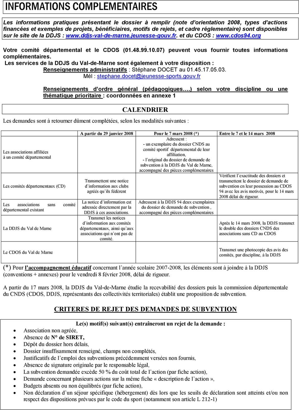 07) peuvent vous fournir toutes informations complémentaires. Les services de la DDJS du Val-de-Marne sont également à votre disposition : Renseignements administratifs : Stéphane DOCET au 01.45.17.