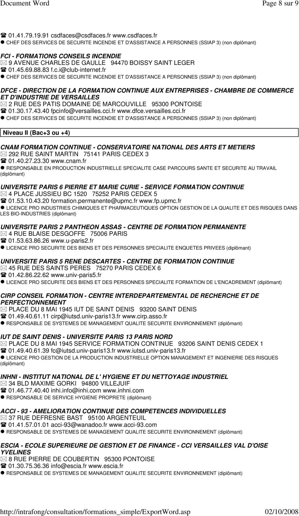 cci.fr www.dfce.versailles.cci.fr Niveau II (Bac+3 ou +4) CNAM FORMATION CONTINUE - CONSERVATOIRE NATIONAL DES ARTS ET METIERS 292 RUE SAINT MARTIN 75141 PARIS CEDEX 3 01.40.27.23.30 www.cnam.
