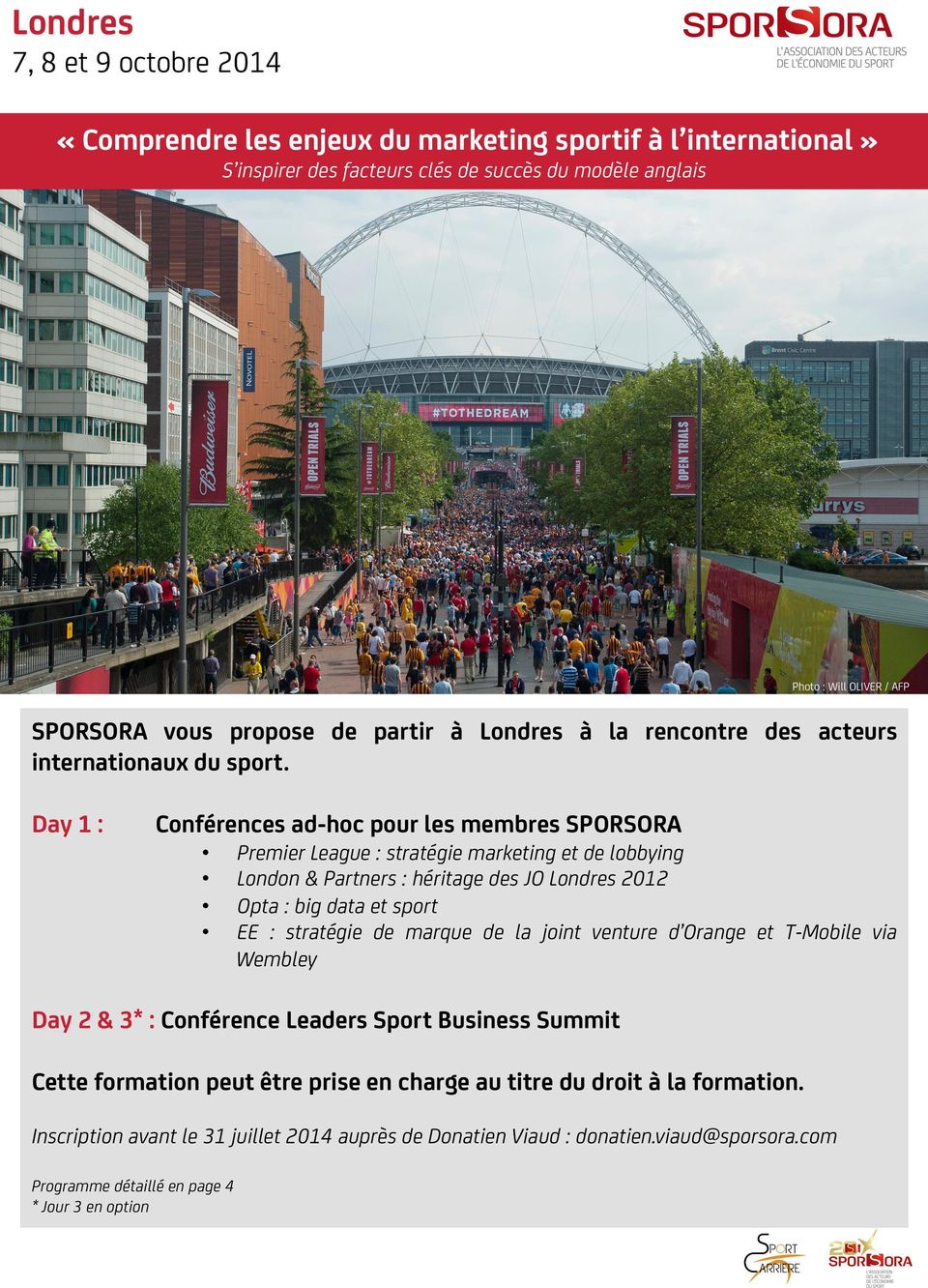 Day 1 : Conférences ad-hoc pour les membres SPORSORA Premier League : stratégie marketing et de lobbying London & Partners : héritage des JO 2012 Opta : big data et sport EE :