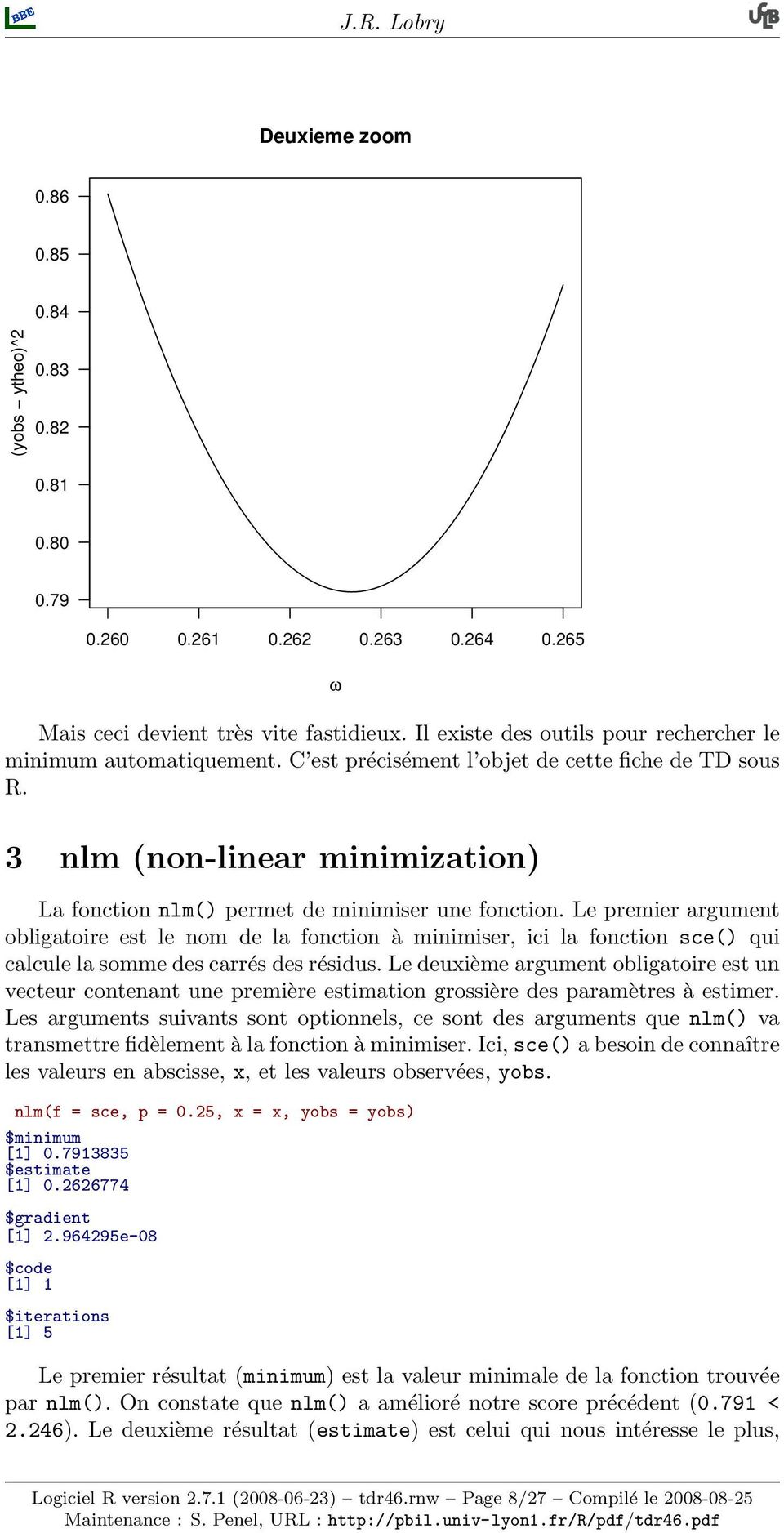 3 nlm (non-linear minimization) La fonction nlm() permet de minimiser une fonction.