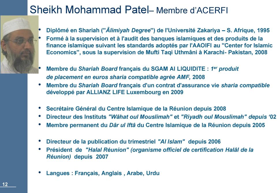supervision de Mufti Taqi Uthmâni à Karachi- Pakistan, 2008 Membre du Shariah Board français du SGAM AI LIQUIDITE : 1 er produit de placement en euros sharia compatible agrée AMF, 2008 Membre du
