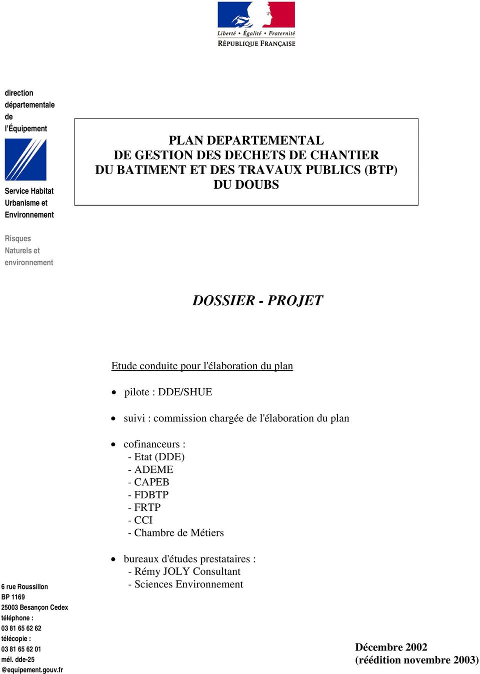 l'élaboration du plan cofinanceurs : - Etat (DDE) - ADEME - CAPEB - FDBTP - FRTP - CCI - Chambre de Métiers 6 rue Roussillon BP 1169 25003 Besançon Cedex téléphone : 03 81