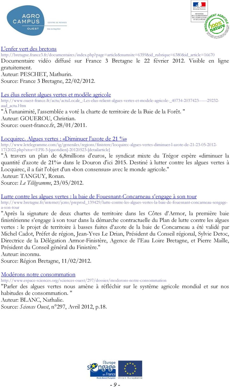 Source: France 3 Bretagne, 22/02/2012. Les élus relient algues vertes et modèle agricole http://www.ouest-france.