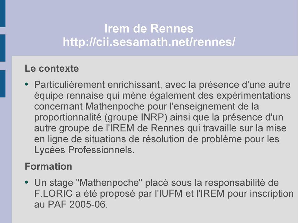 Mathenpoche pour l'enseignement de la proportionnalité (groupe INRP) ainsi que la présence d'un autre groupe de l'irem de Rennes qui