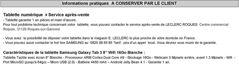 déposer votre tablette dans le magasin E. LECLERC le plus proche de votre domicile en France. - Vous pouvez aussi contacter la hot line SAMSUNG au 0825 08 65 65 *tarif : prix d un appel local.