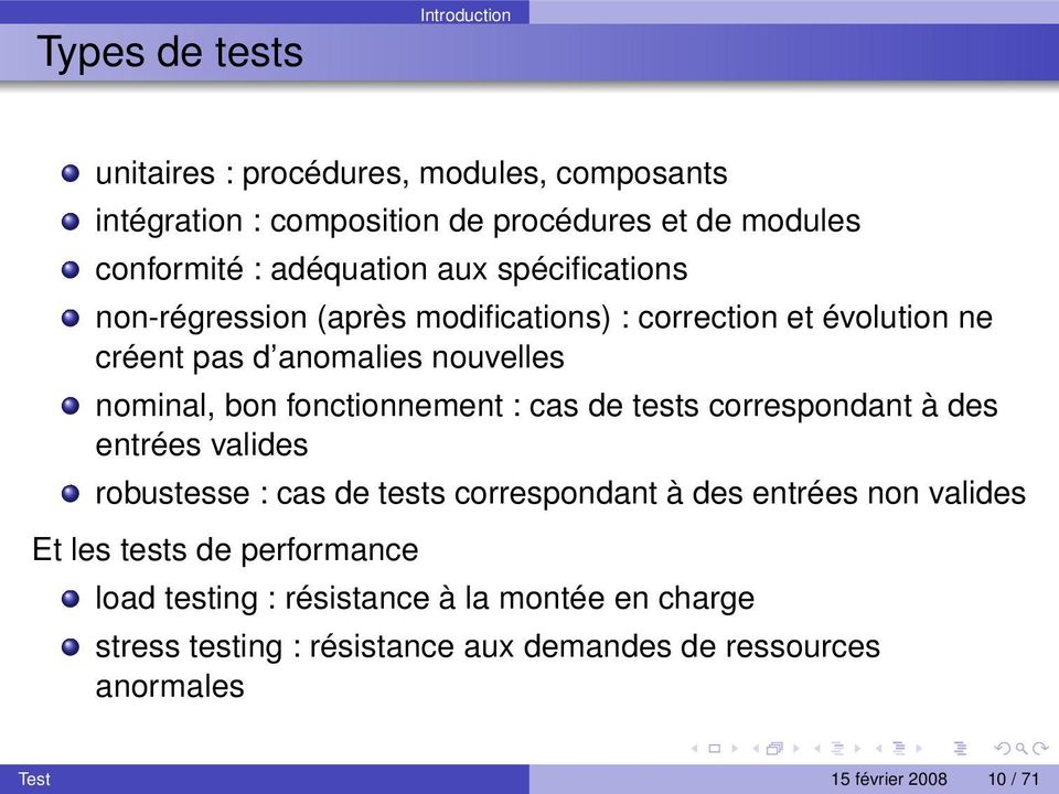 fonctionnement : cas de tests correspondant à des entrées valides robustesse : cas de tests correspondant à des entrées non valides Et les tests
