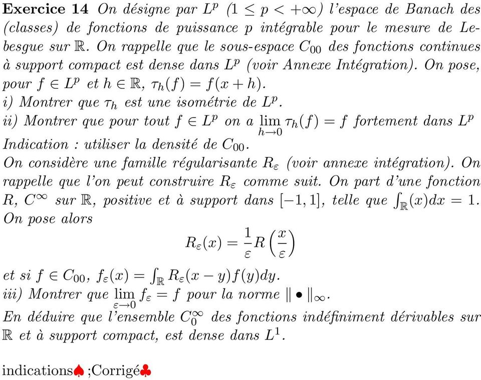 i) Montrer que τ h est une isométrie de L p. ii) Montrer que pour tout f L p on a lim τ h (f) = f fortement dans L p h Indication : utiliser la densité de C.