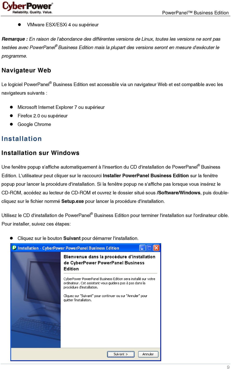 Navigateur Web Le logiciel PowerPanel Business Edition est accessible via un navigateur Web et est compatible avec les navigateurs suivants : Microsoft Internet Explorer 7 ou supérieur Firefox 2.