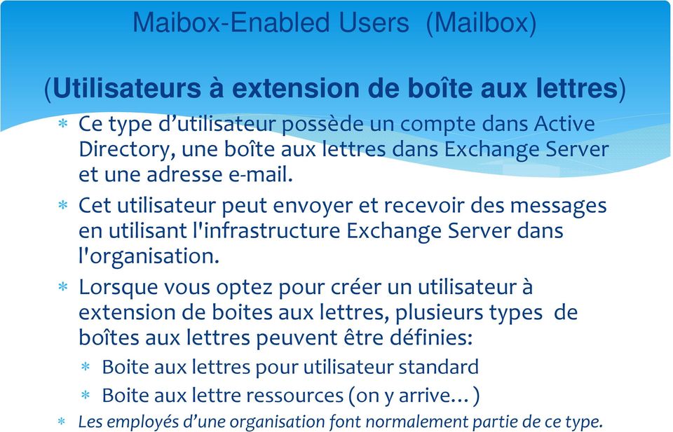 Cet utilisateur peut envoyer et recevoir des messages en utilisant l'infrastructure Exchange Server dans l'organisation.