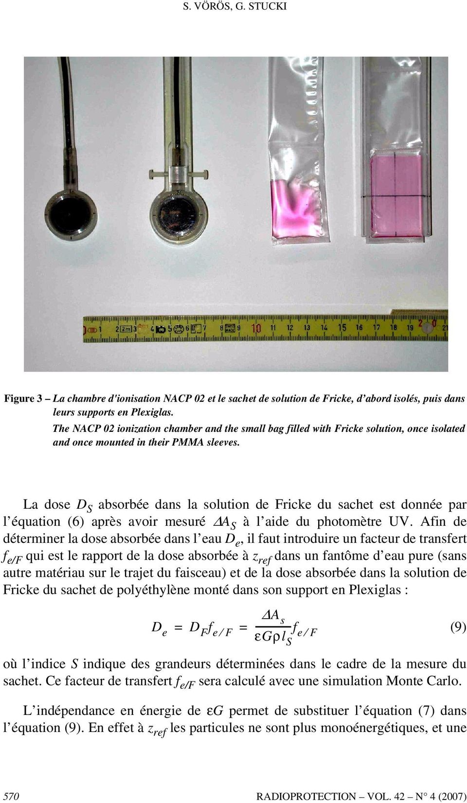 La dose D S absorbée dans la solution de Fricke du sachet est donnée par l équation (6) après avoir mesuré A S à l aide du photomètre UV.