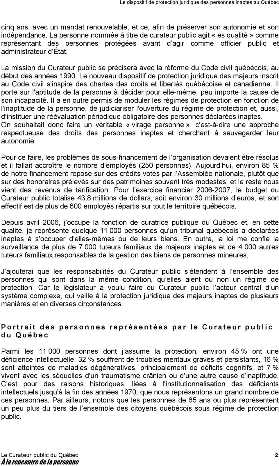 La mission du Curateur public se précisera avec la réforme du Code civil québécois, au début des années 1990.
