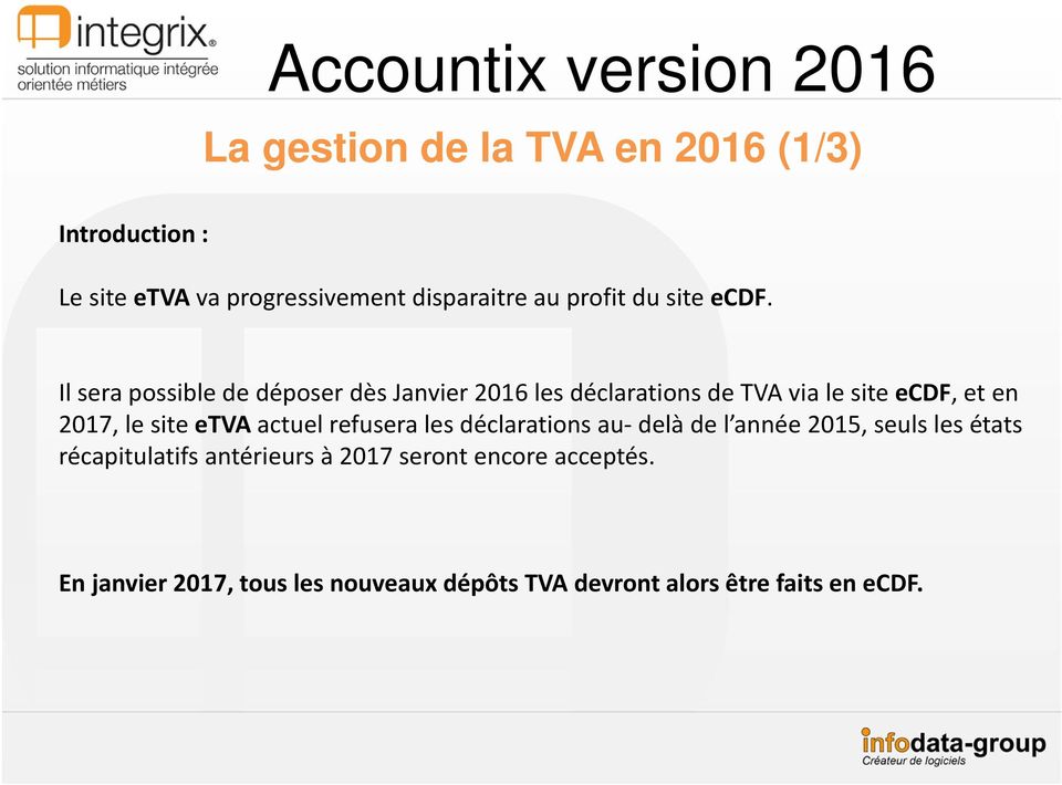 Il sera possible de déposer dès Janvier 2016 les déclarations de TVA via le site ecdf, et en 2017, le site