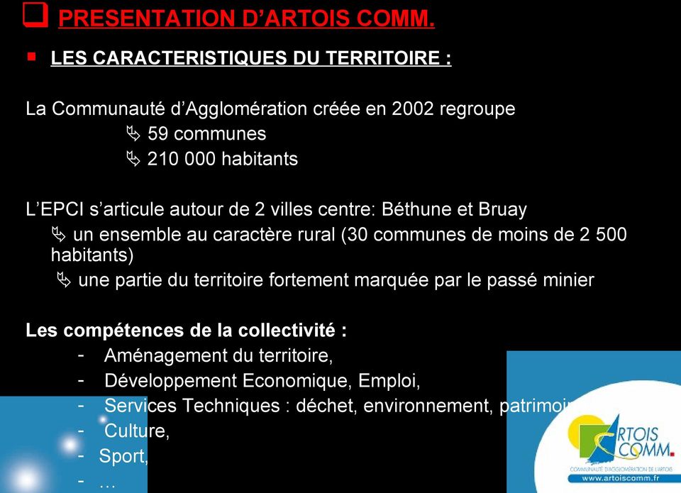 articule autour de 2 villes centre: Béthune et Bruay un ensemble au caractère rural (30 communes de moins de 2 500 habitants) une