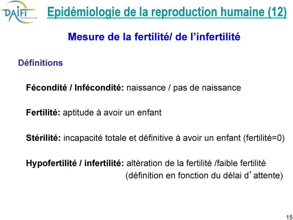 enfant Stérilité: incapacité totale et définitive à avoir un enfant (fertilité=0) Hypofertilité
