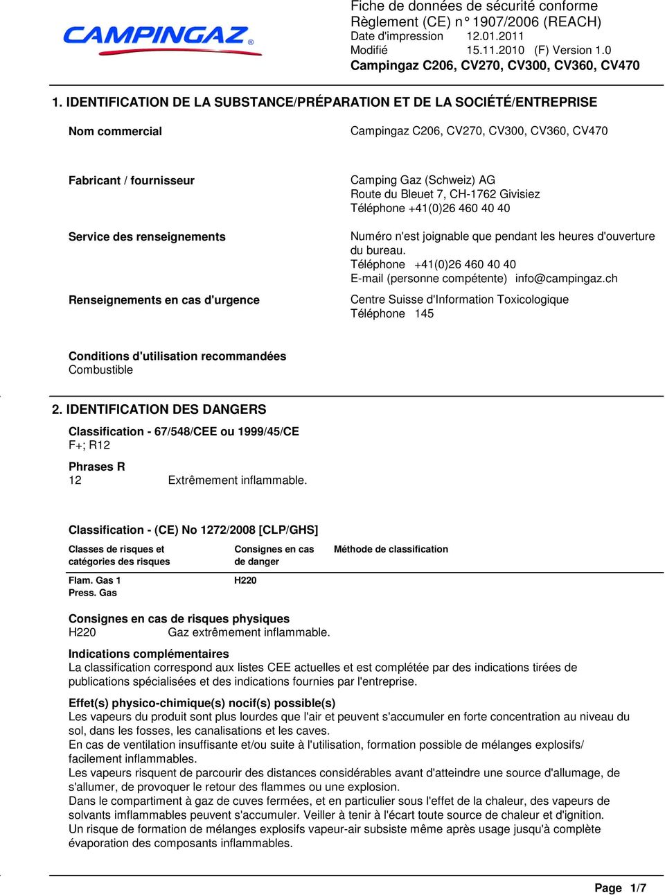 Téléphone +41(0)26 460 40 40 E-mail (personne compétente) info@campingaz.ch Centre Suisse d'information Toxicologique Téléphone 145 Conditions d'utilisation recommandées Combustible 2.