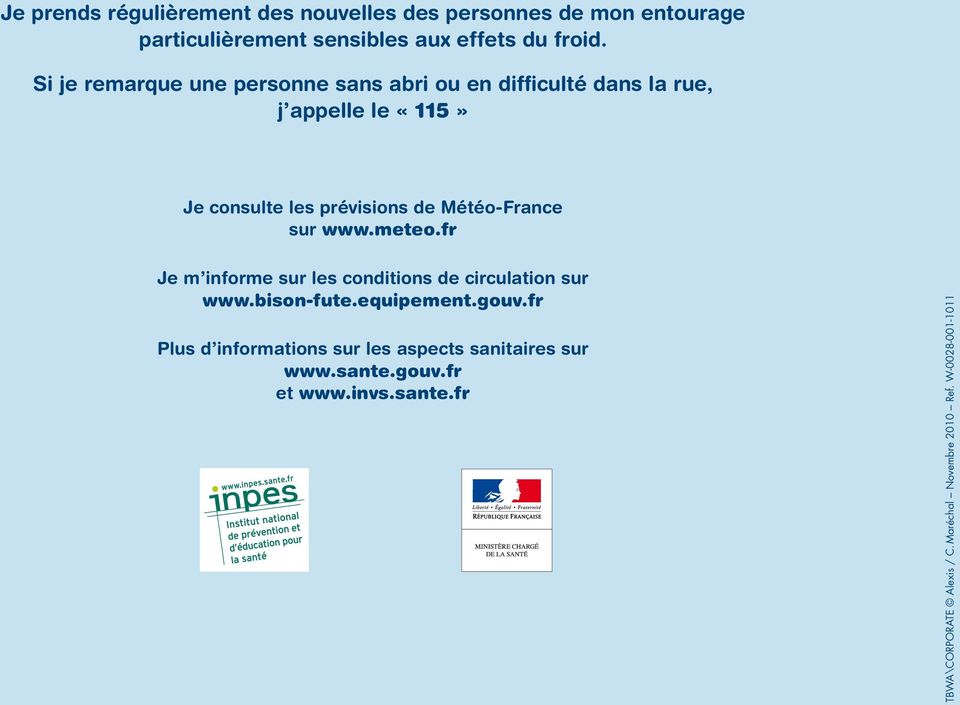 Météo-France sur www.meteo.fr Je m informe sur les conditions de circulation sur www.bison-fute.equipement.gouv.