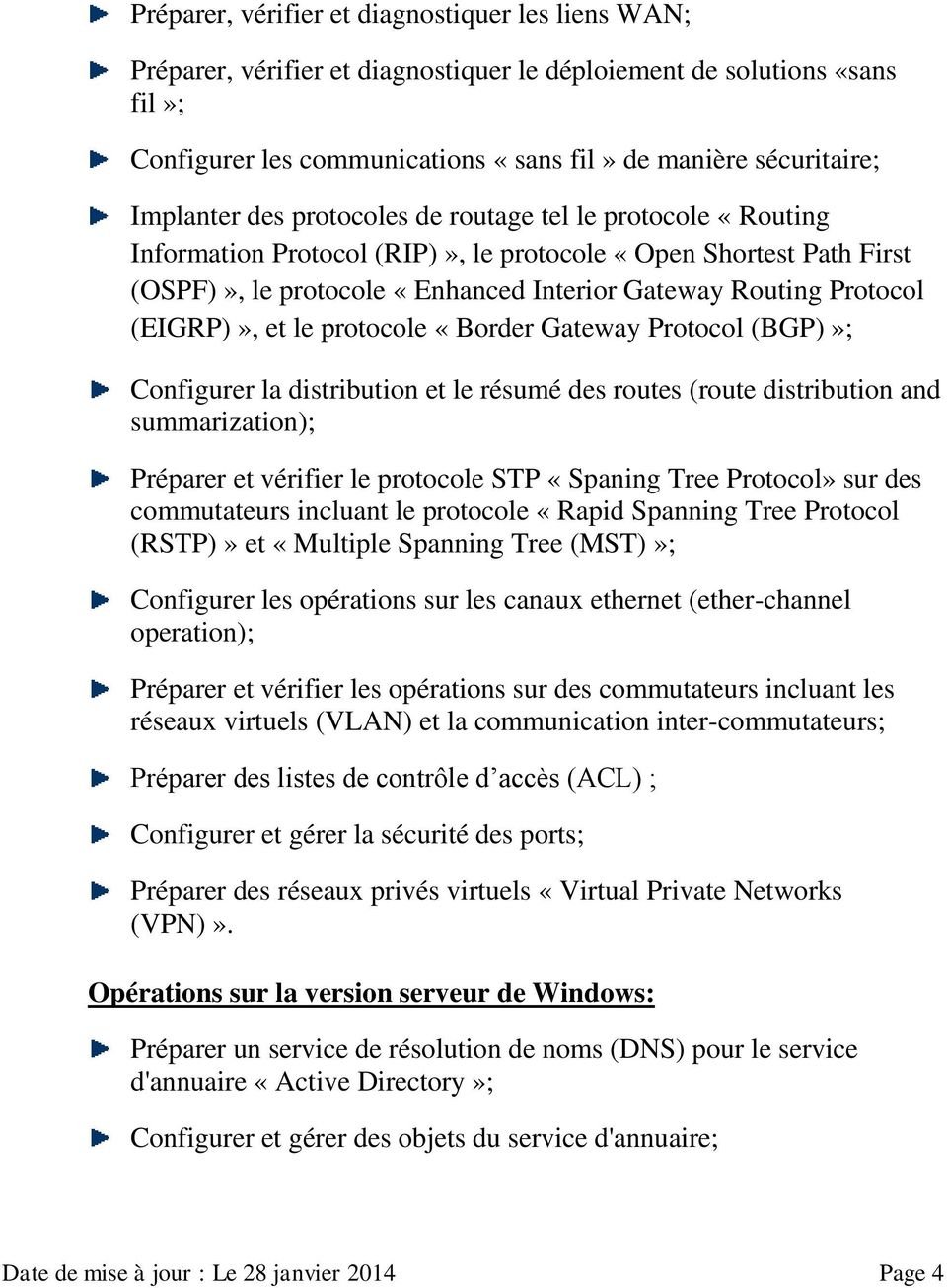(EIGRP)», et le protocole «Border Gateway Protocol (BGP)»; Configurer la distribution et le résumé des routes (route distribution and summarization); Préparer et vérifier le protocole STP «Spaning