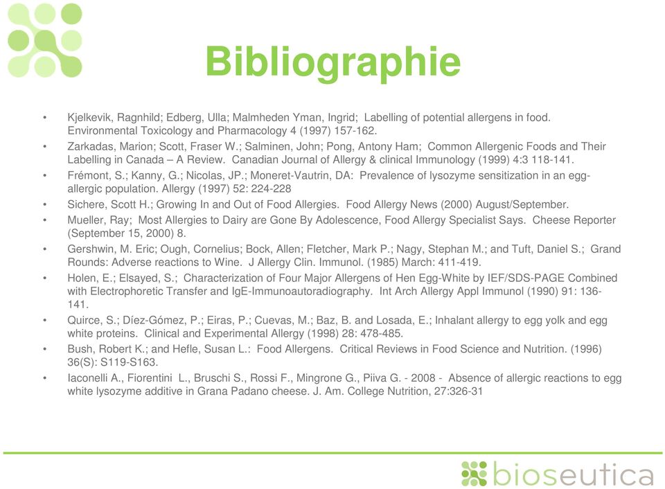 Canadian Journal of Allergy & clinical Immunology (1999) 4:3 118-141. Frémont, S.; Kanny, G.; Nicolas, JP.; Moneret-Vautrin, DA: Prevalence of lysozyme sensitization in an eggallergic population.