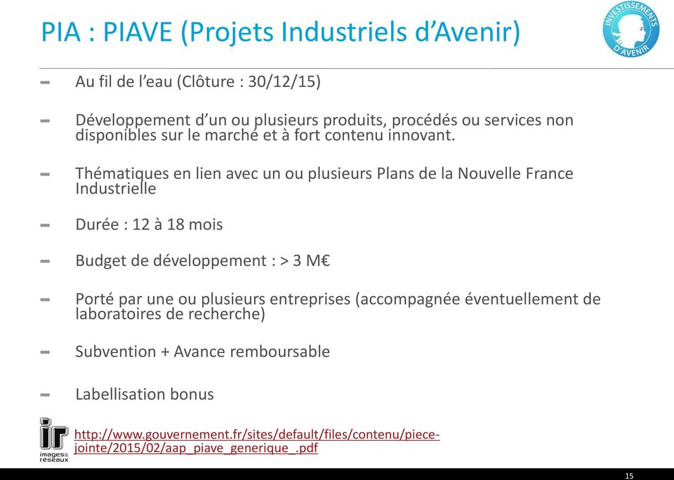 Thématiques en lien avec un ou plusieurs Plans de la Nouvelle France Industrielle Durée : 12 à 18 mois Budget de développement : > 3 M Porté par