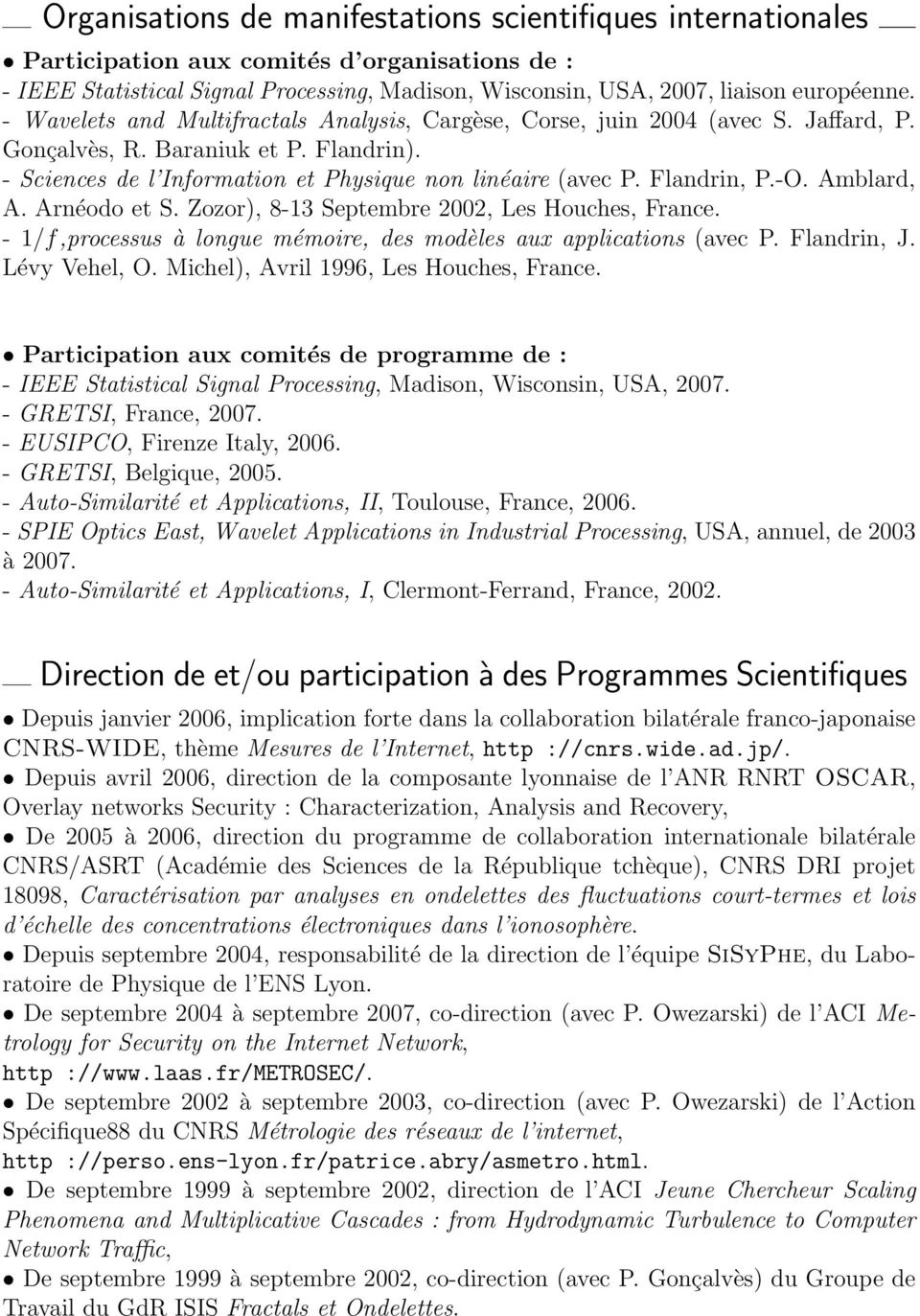 -O. Amblard, A. Arnéodo et S. Zozor), 8-13 Septembre 2002, Les Houches, France. - 1/f,processus à longue mémoire, des modèles aux applications (avec P. Flandrin, J. Lévy Vehel, O.
