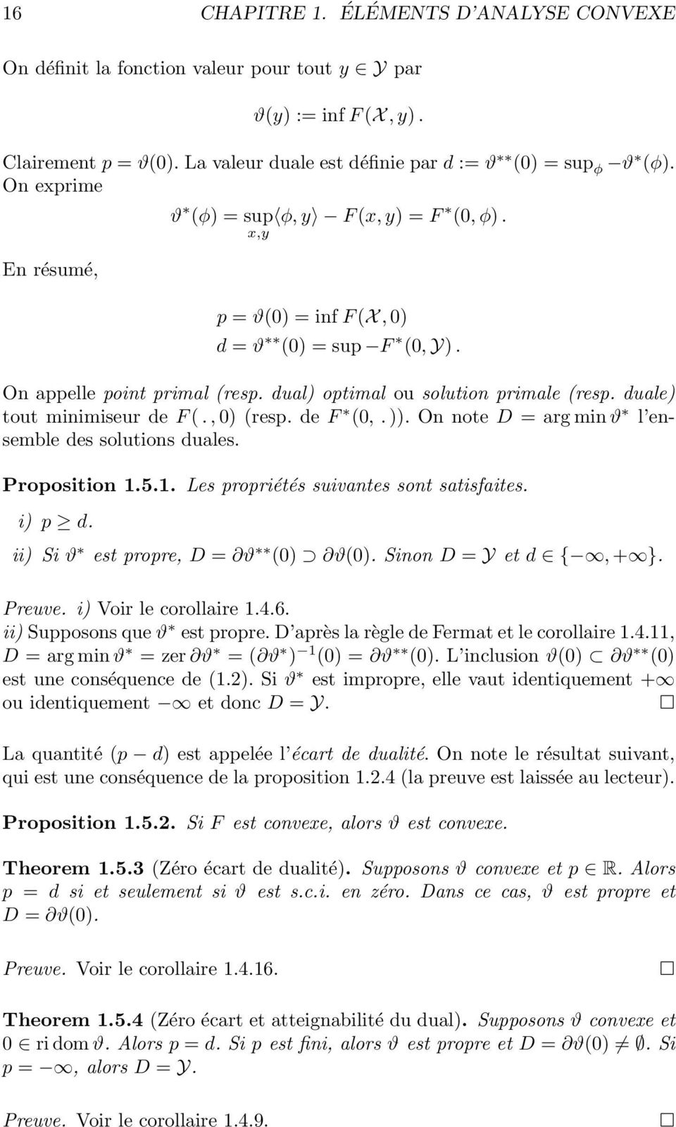 duale) tout minimiseur de F (., 0) (resp. de F (0,. )). On note D = arg min ϑ l ensemble des solutions duales. Proposition 1.5.1. Les propriétés suivantes sont satisfaites. i) p d.