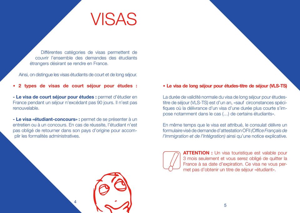 2 types de visas de court séjour pour études : - Le visa de court séjour pour études : permet d étudier en France pendant un séjour n excédant pas 90 jours. Il n est pas renouvelable.