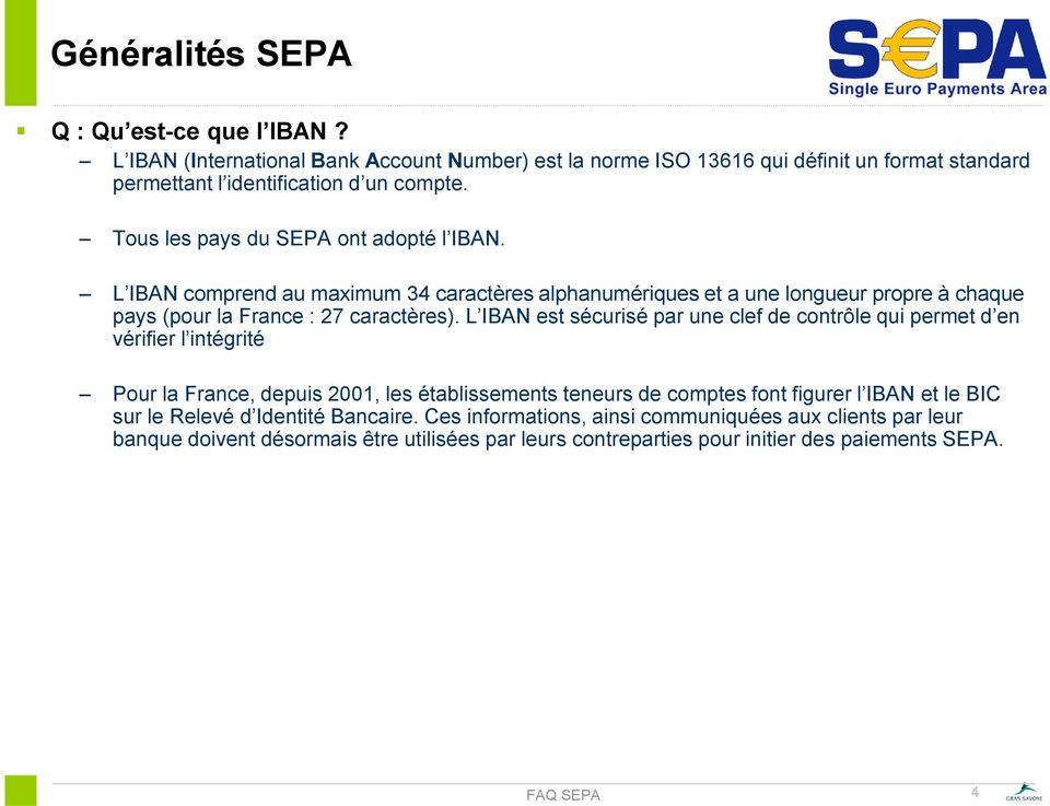 L IBAN est sécurisé par une clef de contrôle qui permet d en vérifier l intégrité Pour la France, depuis 2001, les établissements teneurs de comptes font figurer l IBAN et le BIC