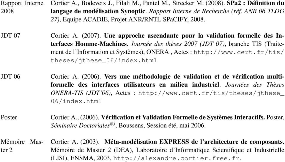 Journée des thèses 2007 (JDT 07), branche TIS (Traitement de l Information et Systèmes), ONERA, Actes : http://www.cert.fr/tis/ theses/jthese_06/index.html Cortier A. (2006).