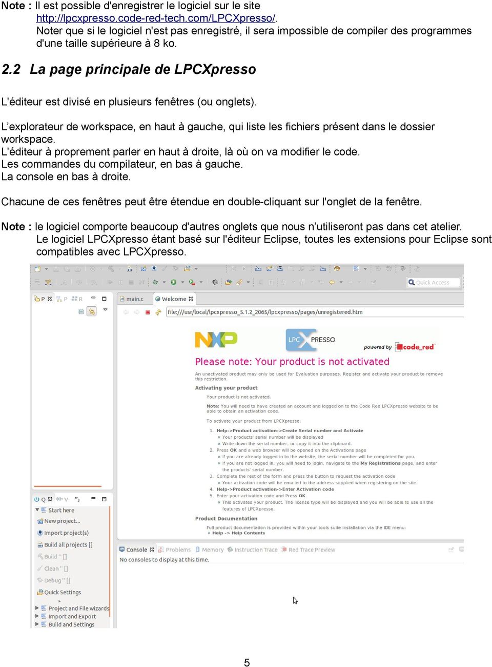 2 La page principale de LPCXpresso L'éditeur est divisé en plusieurs fenêtres (ou onglets). L explorateur de workspace, en haut à gauche, qui liste les fichiers présent dans le dossier workspace.