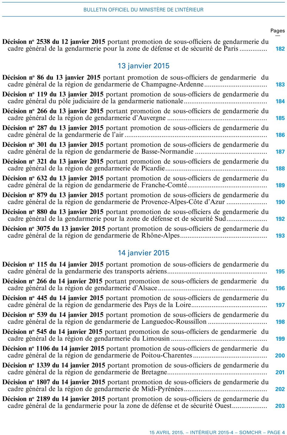 .. 183 Décision n o 119 du 13 janvier 2015 portant promotion de sous-officiers de gendarmerie du cadre général du pôle judiciaire de la gendarmerie nationale.