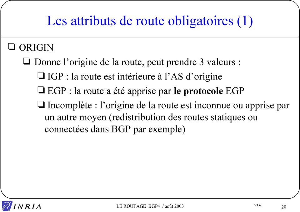 apprise par le protocole EGP Incomplète : l origine de la route est inconnue ou apprise