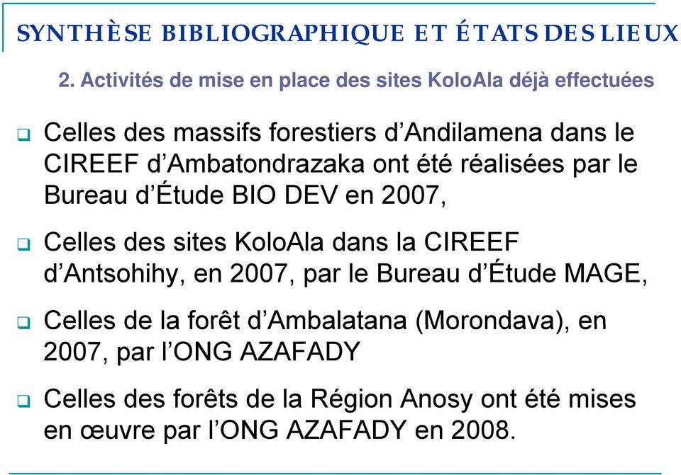 Ambatondrazaka ont été réalisées par le Bureau d Étude d BIO DEV en 2007, Celles des sites KoloAla dans la CIREEF d Antsohihy, en